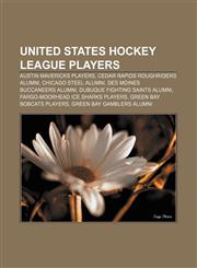 United States Hockey League players Austin Mavericks players, Cedar Rapids RoughRiders alumni, Chicago Steel alumni,1157971997,9781157971993