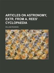 Articles on astronomy, extr. from A. Rees' Cyclopaedia,1231210583,9781231210581