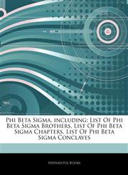 Articles On Phi Beta Sigma, including List Of Phi Beta Sigma Brothers, List Of Phi Beta Sigma Chapters, List Of Phi Beta Sigma Conclaves,1242608974,9781242608971