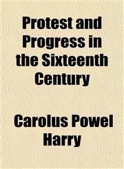 Protest and Progress in the Sixteenth Century,1152217607,9781152217607