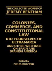 Colonies, Commerce, and Constitutional Law Rid Yourselves of Ultramaria and Other Writings on Spain and Spanish America,0198226128,9780198226123