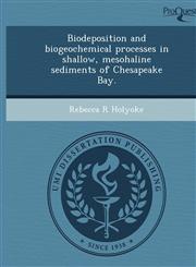Biodeposition and biogeochemical processes in shallow, mesohaline sediments of Chesapeake Bay.,1243532734,9781243532732