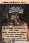 International Political Theory after Hobbes Analysis, Interpretation and Orientation,023024114X,9780230241145