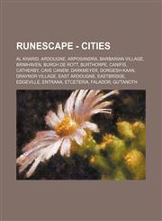 RuneScape - Cities Al Kharid, Ardougne, Arposandra, Barbarian Village, Brimhaven, Burgh de Rott, Burthorpe, Canifis, Catherby, Cave Canem, Darkmeyer, Dorgesh-Kaan, Draynor Village, East Ardougne, Eastbridge, Edgeville, Entrana, Etceteria, Falador, Gu'Tan,1234656183,9781234656188