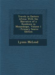 Travels in Eastern Africa With the Narrative of a Residence in Mozambique, Volume 1 - Primary Source Edition,1295394332,9781295394333