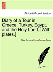 Diary of a Tour in Greece, Turkey, Egypt, and the Holy Land. [With plates.],1241109907,9781241109905