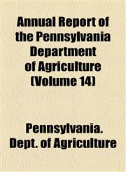 Annual Report of the Pennsylvania Department of Agriculture (Volume 14),1154629805,9781154629804