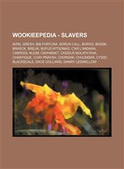 Wookieepedia - Slavers Avril Gresh, Bib Fortuna, Borun Call, Borvo, Bossk, Brasck, Brejik, Bufus Ritsomas, C'ar L'andara, Cabrool Nuum, Cahhmakt, Cassius Nolath Rha, Chantique, Chay Praysh, Chordak, Chuundar, Cyssc Blackscale, Dace Golliard, Danry Ledwel,1234818086,9781234818081