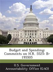 Budget and Spending Comments on H.R. 5525: B-195505,1287191061,9781287191063