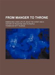 From Manger to Throne; Embracing a New Life of Jesus the Christ and a History of Palestine and Its People,1459098846,9781459098848