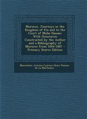 Morocco, Journeys in the Kingdom of Fez and to the Court of Mulai Hassan With Itineraries Constructed by the Author and a Bibliography of Morocco from 1844-1887 - Primary Source Edition,1295156431,9781295156436