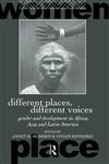 Different Places, Different Voices: Gender and Development in Africa, Asia and Latin America (International Studies of Women and Place),0415075637,9780415075633