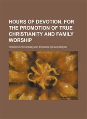 Hours of Devotion, for the Promotion of True Christianity and Family Worship,1150964332,9781150964336
