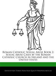 Roman Catholic Sexual Abuse Book 2 Sexual Abuse Cases by the Roman Catholic Church in Ireland and the United States,1276212895,9781276212892