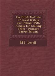 Edible Mollusks of Great Britain and Ireland With Recipes for Cooking Them,1287408109,9781287408109