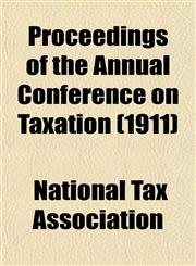 Proceedings of the Annual Conference on Taxation (1911),1153265230,9781153265232