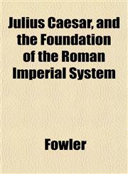Julius Caesar, and the Foundation of the Roman Imperial System,1152214152,9781152214156