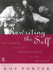 Rewriting the Self: Histories from the Renaissance to the Present,0415142806,9780415142809