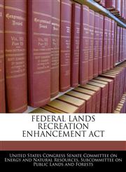 FEDERAL LANDS RECREATION ENHANCEMENT ACT,1240519036,9781240519033