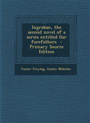 Ingraban, the Second Novel of a Series Entitled 0ur Forefathers - Primary Source Edition,129464002X,9781294640028