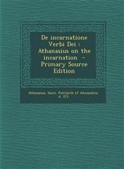 de Incarnatione Verbi Dei Athanasius on the Incarnation - Primary Source Edition,1293561886,9781293561881