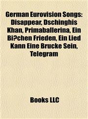 German Eurovision Songs Disappear, Dschinghis Khan, Primaballerina, Ein Bißchen Frieden, Ein Lied Kann Eine Brücke Sein, Telegram,1155356292,9781155356297