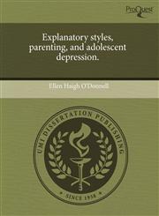 Explanatory styles, parenting, and adolescent depression.,1243557214,9781243557216