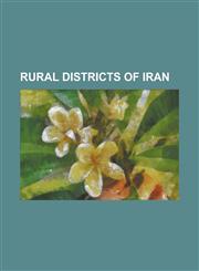 Rural Districts of Iran Abali Rural District, Abanar Rural District, Abarshiveh Rural District, Abdan Rural District, Abezhdan Rural District,,1230792775,9781230792774
