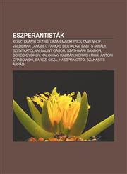 Eszperantistak Kosztolanyi Dezs, Lazar Markovics Zamenhof, Valdemar Langlet, Farkas Bertalan, Babits Mihaly, Szentkatolnai Balint Gab,1232881570,9781232881575