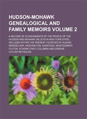 Hudson-Mohawk genealogical and family memoirs; a record of achievements of the people of the Hudson and Mohawk valleys in New York state, included within the present counties of Albany, Rensselaer, Washington, Saratoga, Volume 2,1231510722,9781231510728