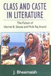 Class and Caste in Literature The Fiction of Harriet B. Stowe and Mulk Raj Anand,8175511613,9788175511613