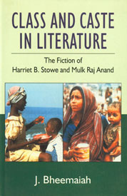 Class and Caste in Literature The Fiction of Harriet B. Stowe and Mulk Raj Anand,8175511613,9788175511613