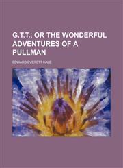 G.t.t., or the Wonderful Adventures of a Pullman,1151593974,9781151593979