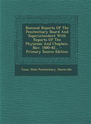 Biennial Reports Of The Penitentiary Board And Superintendent With Reports Of The Physician And Chaplain, Nov. 1880-82... - Primary Source Edition,1295075326,9781295075324