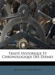 Traité Historique Et Chronologique Des Dixmes,1173844708,9781173844707