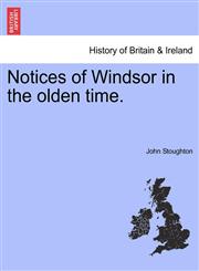 Notices of Windsor in the olden time.,1241319510,9781241319519