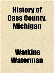 History of Cass County, Michigan,115294245X,9781152942455