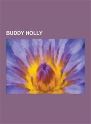 Buddy Holly Buddy Holly Albums, Buddy Holly Songs, Songs Written by Buddy Holly, the Crickets Members, the Day the Music Died, Lov,1230562095,9781230562094