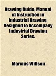 Drawing Guide; Manual of Instruction in Industrial Drawing, Designed to Accompany Industrial Drawing Series.,1154687007,9781154687002