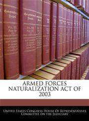 ARMED FORCES NATURALIZATION ACT OF 2003,1240609140,9781240609147