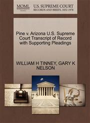 Pine v. Arizona U.S. Supreme Court Transcript of Record with Supporting Pleadings,1270563572,9781270563570