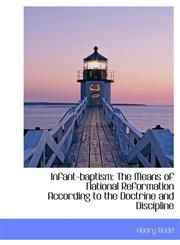 Infant-baptism The Means of National Reformation According to the Doctrine and Discipline,1115600990,9781115600996