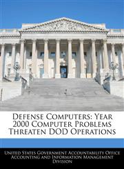 Defense Computers Year 2000 Computer Problems Threaten DOD Operations,1240671075,9781240671076