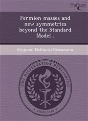 Fermion masses and new symmetries beyond the Standard Model .,1248951824,9781248951828