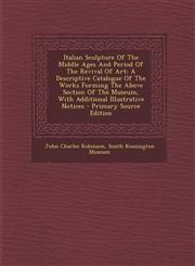 Italian Sculpture of the Middle Ages and Period of the Revival of Art A Descriptive Catalogue of the Works Forming the Above Section of the Museum, W,1287803717,9781287803713