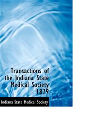 Transactions of the Indiana State Medical Society 1879,110320968X,9781103209682