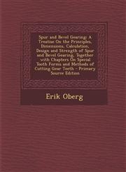 Spur and Bevel Gearing A Treatise on the Principles, Dimensions, Calculation, Design and Strength of Spur and Bevel Gearing, Together with Ch,1287370640,9781287370642