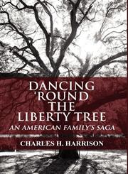 Dancing 'Round the Liberty Tree An American Family's Saga,1451240406,9781451240405
