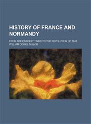 History of France and Normandy; from the earliest times to the revolution of 1848,1150999039,9781150999031