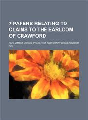 7 papers relating to claims to the earldom of Crawford,1231116560,9781231116562
